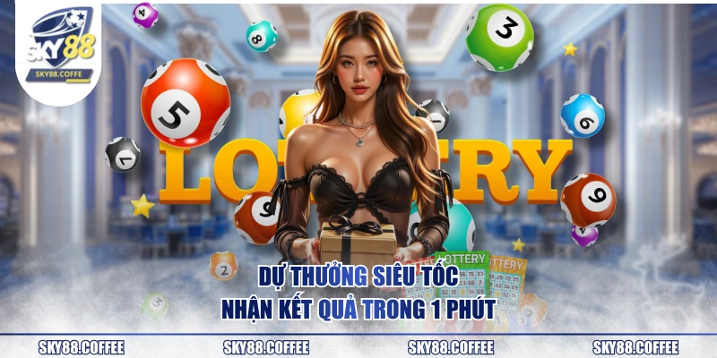 Dự thưởng siêu tốc nhận kết quả trong 1 phút