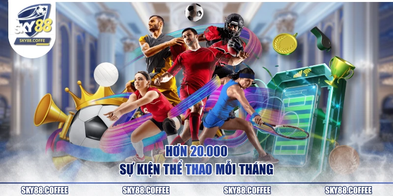 Hơn 20.000 sự kiện Thể Thao mỗi tháng