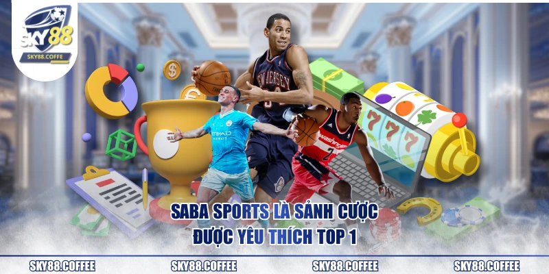 SABA Sports là sảnh cược được yêu thích top 1