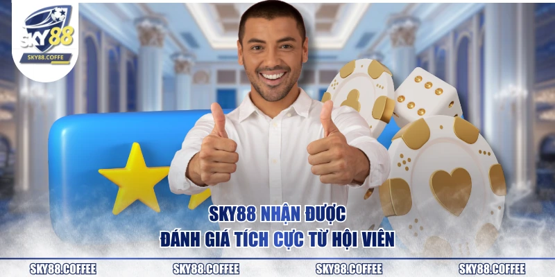 SKY88 nhận được đánh giá tích cực từ hội viên