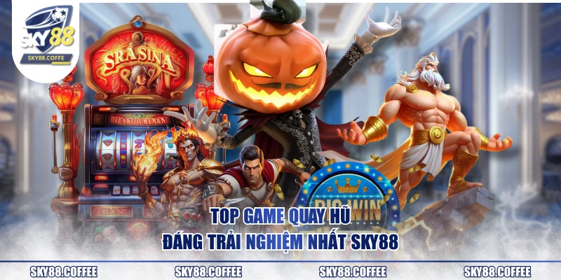 Top game quay hũ đáng trải nghiệm nhất SKY88