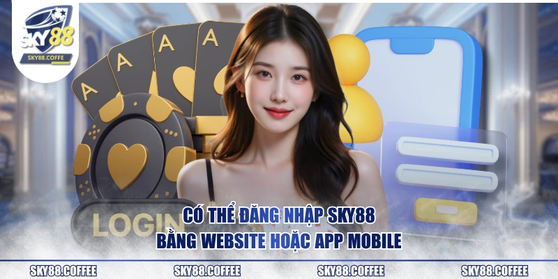 Có thể đăng nhập SKY88 bằng website hoặc app mobile