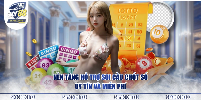 Nền tảng hỗ trợ soi cầu chốt số uy tín và miễn phí