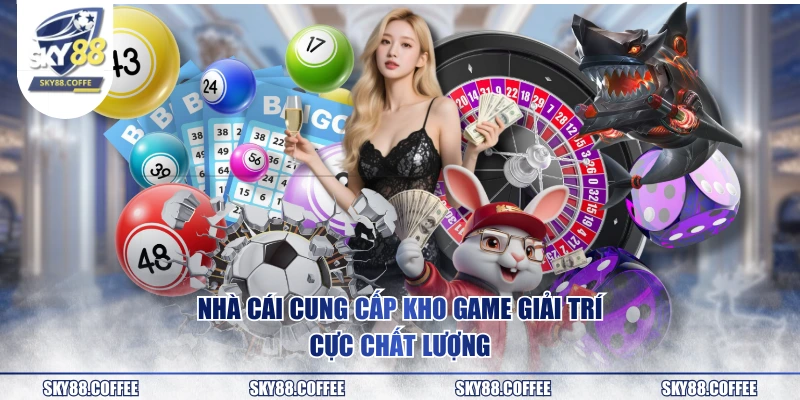 Nhà cái cung cấp kho game giải trí cực chất lượng