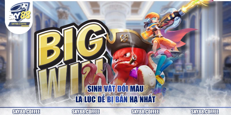 Sinh vật đổi màu là lúc dễ bị bắn hạ nhất