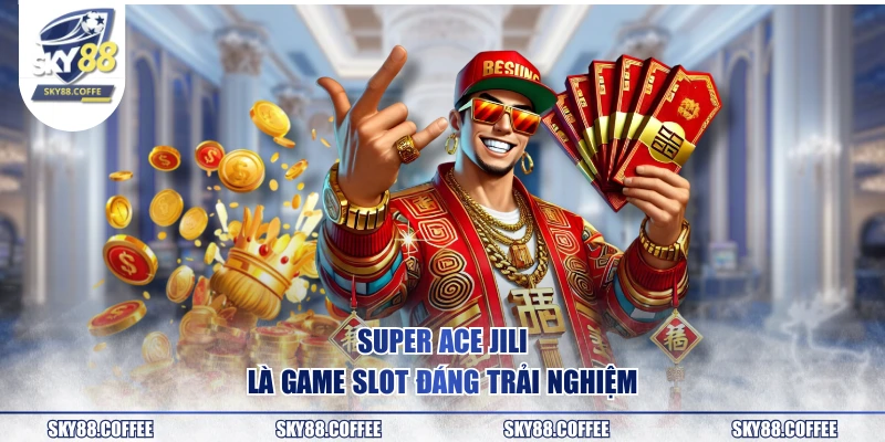 Super Ace JILI là game slot đáng trải nghiệm